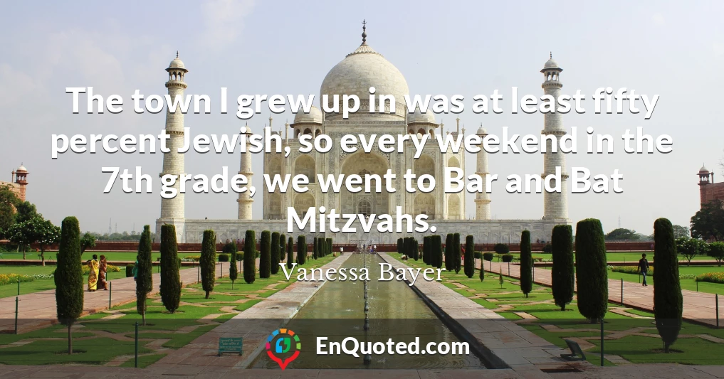 The town I grew up in was at least fifty percent Jewish, so every weekend in the 7th grade, we went to Bar and Bat Mitzvahs.