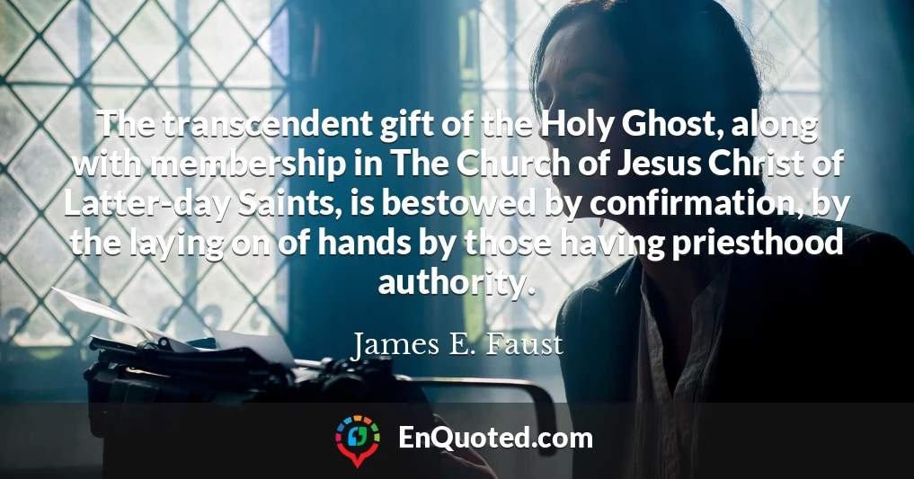 The transcendent gift of the Holy Ghost, along with membership in The Church of Jesus Christ of Latter-day Saints, is bestowed by confirmation, by the laying on of hands by those having priesthood authority.