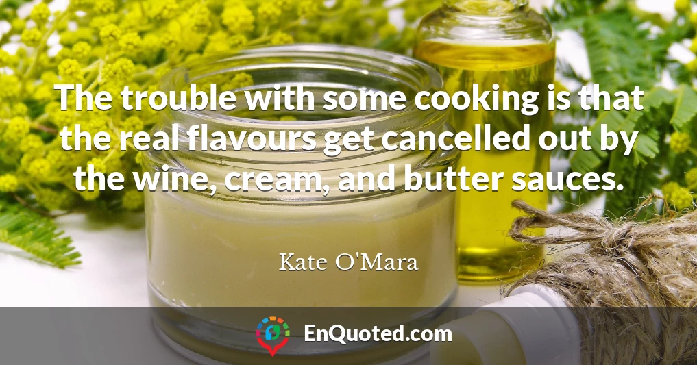 The trouble with some cooking is that the real flavours get cancelled out by the wine, cream, and butter sauces.