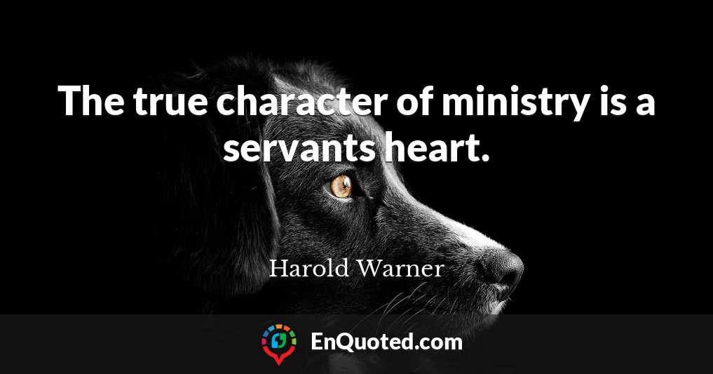 The true character of ministry is a servants heart.