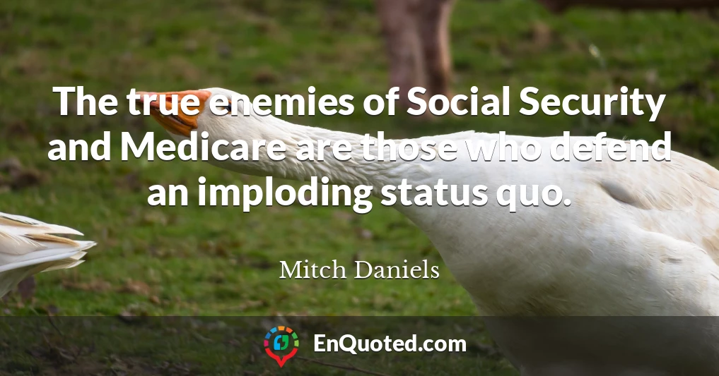 The true enemies of Social Security and Medicare are those who defend an imploding status quo.