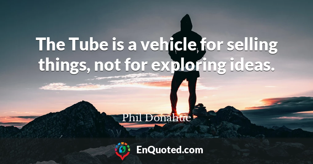 The Tube is a vehicle for selling things, not for exploring ideas.
