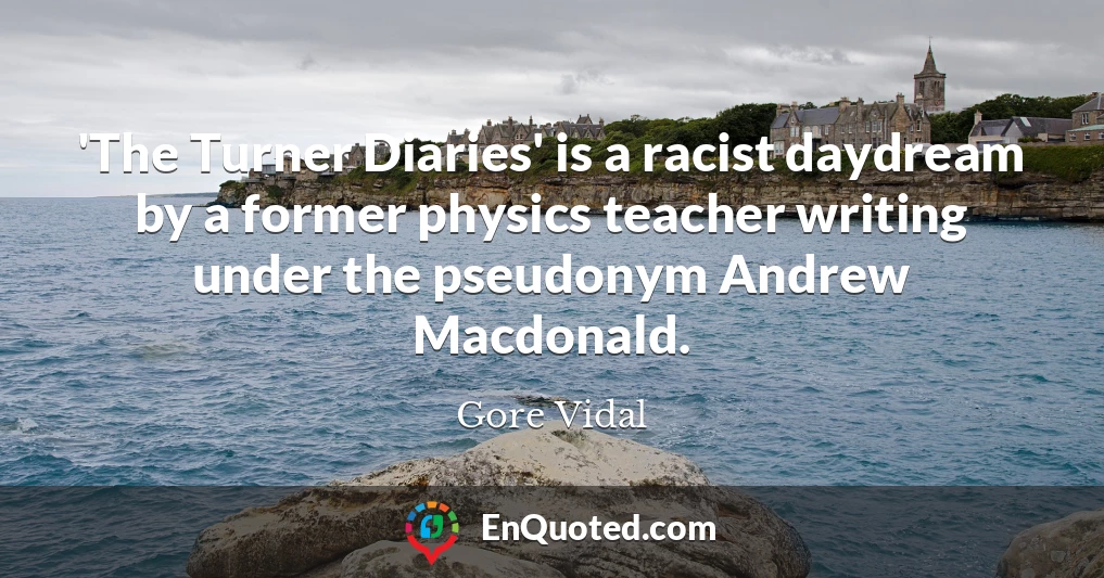 'The Turner Diaries' is a racist daydream by a former physics teacher writing under the pseudonym Andrew Macdonald.