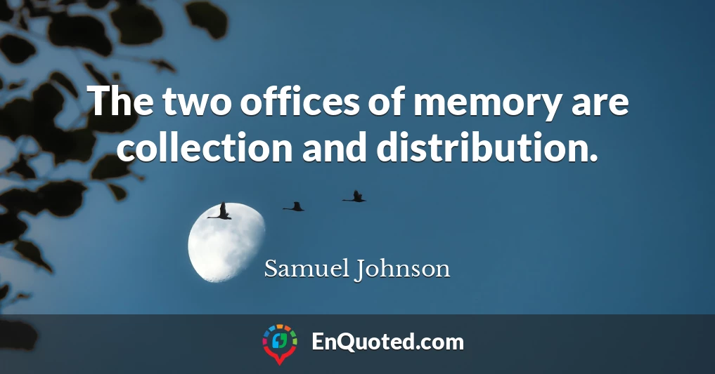 The two offices of memory are collection and distribution.