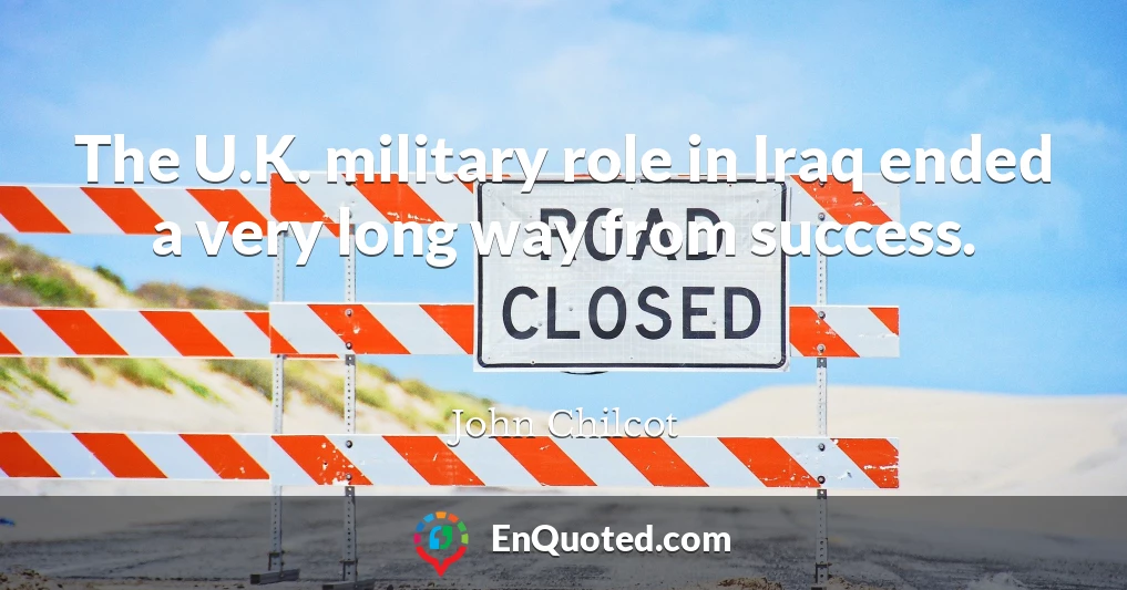 The U.K. military role in Iraq ended a very long way from success.