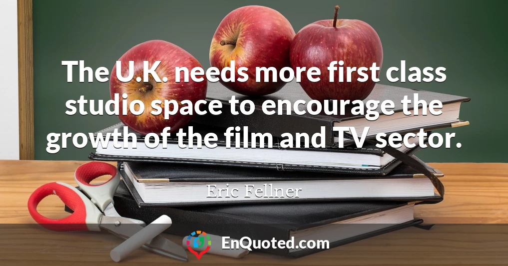 The U.K. needs more first class studio space to encourage the growth of the film and TV sector.