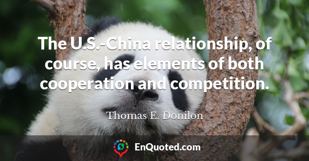 The U.S.-China relationship, of course, has elements of both cooperation and competition.