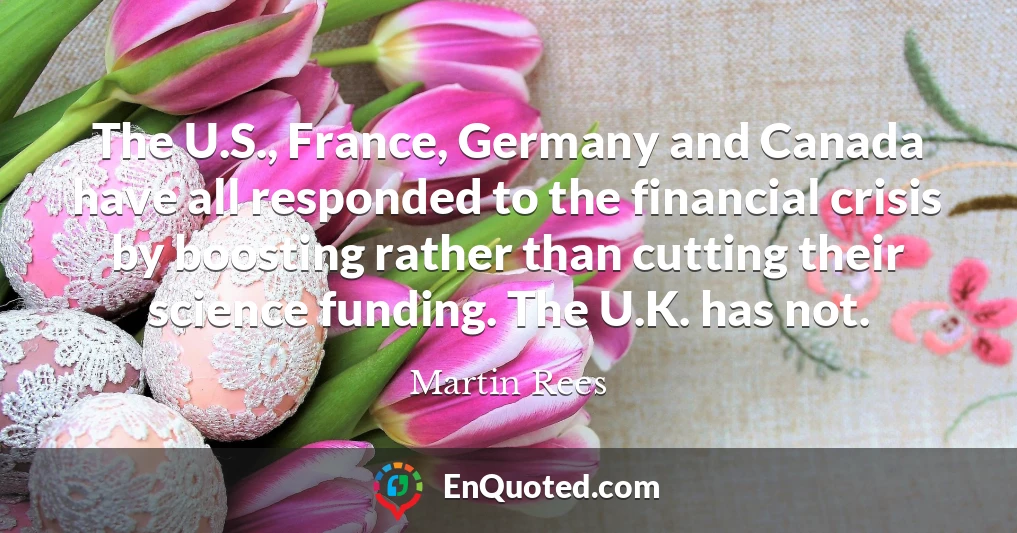 The U.S., France, Germany and Canada have all responded to the financial crisis by boosting rather than cutting their science funding. The U.K. has not.
