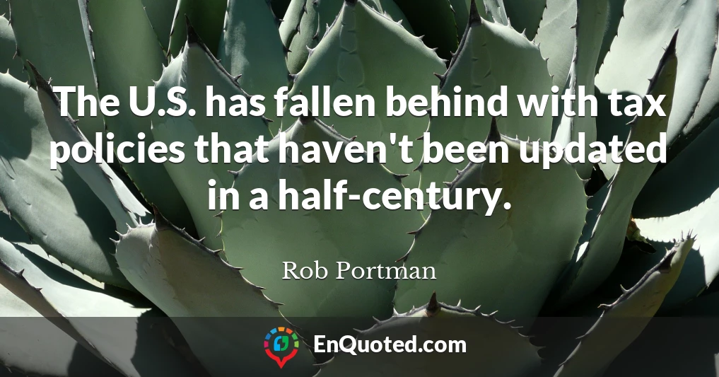 The U.S. has fallen behind with tax policies that haven't been updated in a half-century.