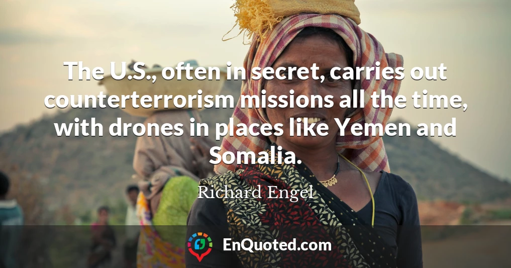 The U.S., often in secret, carries out counterterrorism missions all the time, with drones in places like Yemen and Somalia.
