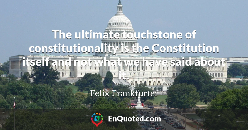 The ultimate touchstone of constitutionality is the Constitution itself and not what we have said about it.
