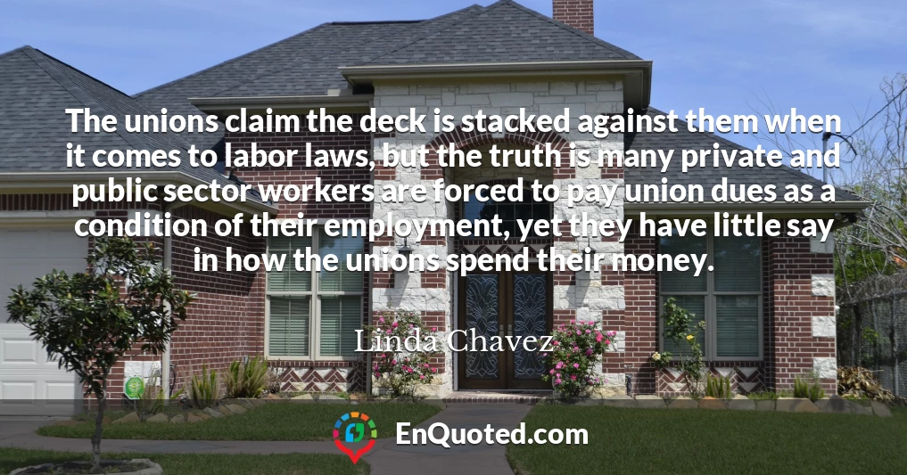 The unions claim the deck is stacked against them when it comes to labor laws, but the truth is many private and public sector workers are forced to pay union dues as a condition of their employment, yet they have little say in how the unions spend their money.