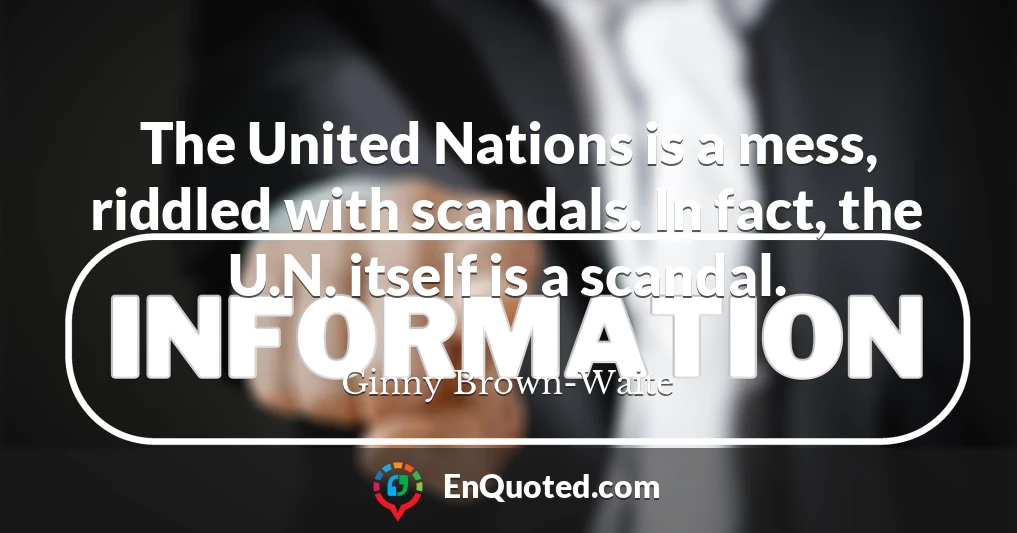 The United Nations is a mess, riddled with scandals. In fact, the U.N. itself is a scandal.