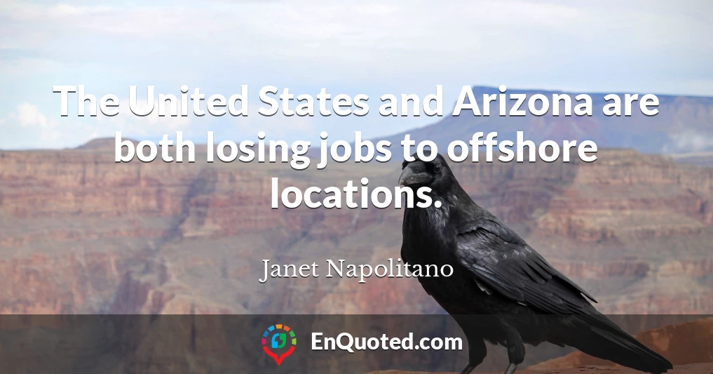 The United States and Arizona are both losing jobs to offshore locations.