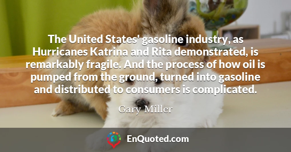 The United States' gasoline industry, as Hurricanes Katrina and Rita demonstrated, is remarkably fragile. And the process of how oil is pumped from the ground, turned into gasoline and distributed to consumers is complicated.