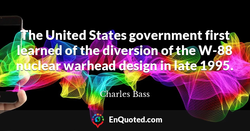 The United States government first learned of the diversion of the W-88 nuclear warhead design in late 1995.