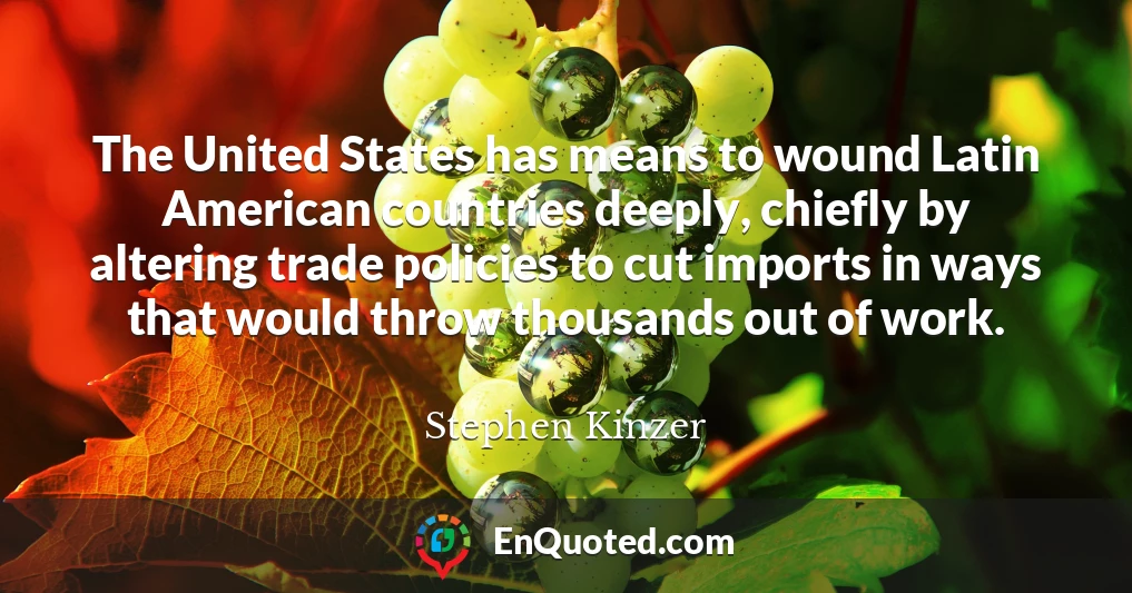 The United States has means to wound Latin American countries deeply, chiefly by altering trade policies to cut imports in ways that would throw thousands out of work.