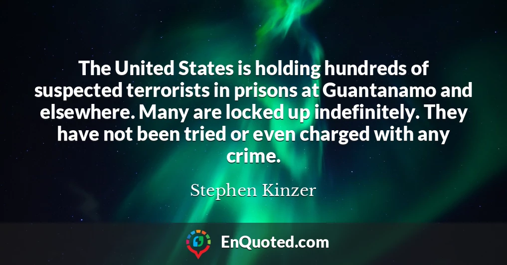 The United States is holding hundreds of suspected terrorists in prisons at Guantanamo and elsewhere. Many are locked up indefinitely. They have not been tried or even charged with any crime.