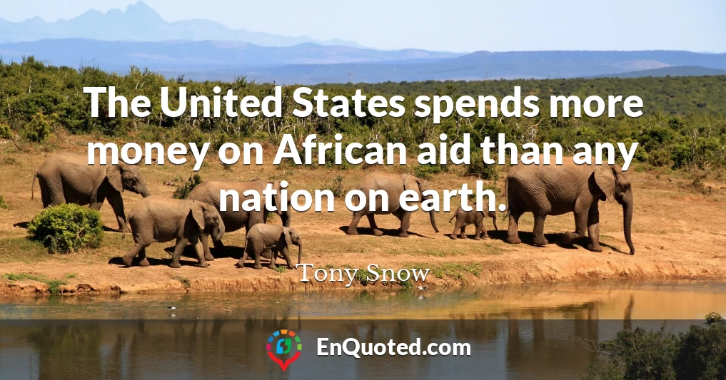 The United States spends more money on African aid than any nation on earth.