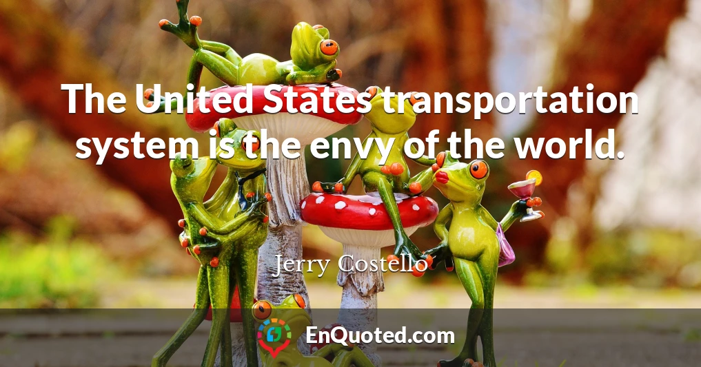 The United States transportation system is the envy of the world.