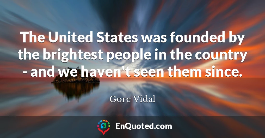 The United States was founded by the brightest people in the country - and we haven't seen them since.