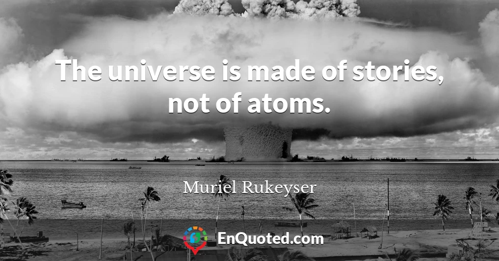 The universe is made of stories, not of atoms.