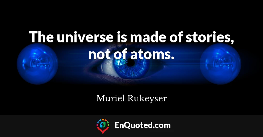 The universe is made of stories, not of atoms.