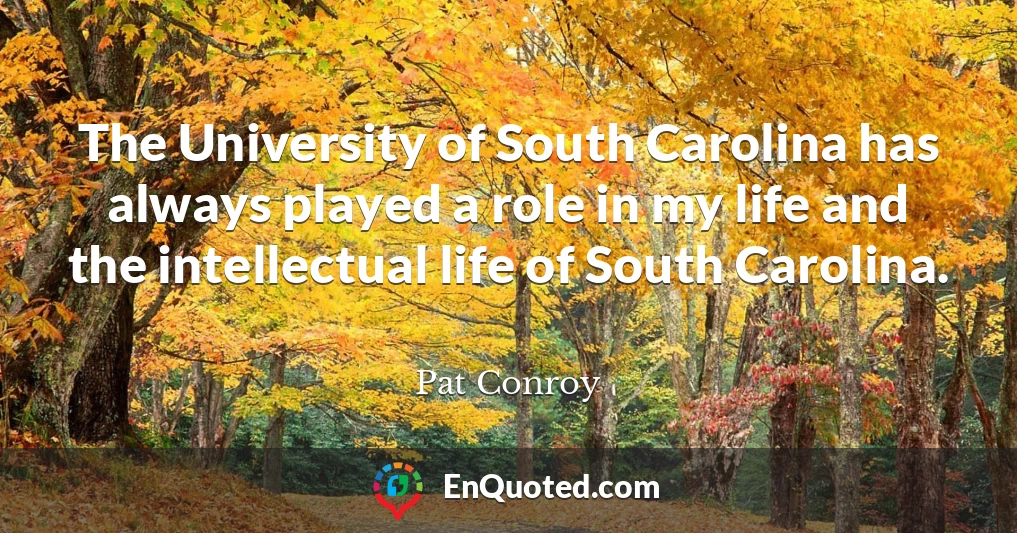 The University of South Carolina has always played a role in my life and the intellectual life of South Carolina.