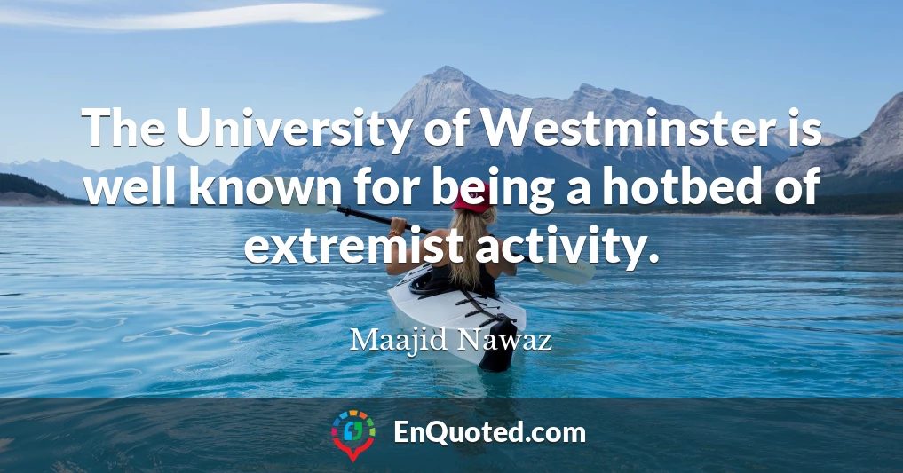 The University of Westminster is well known for being a hotbed of extremist activity.