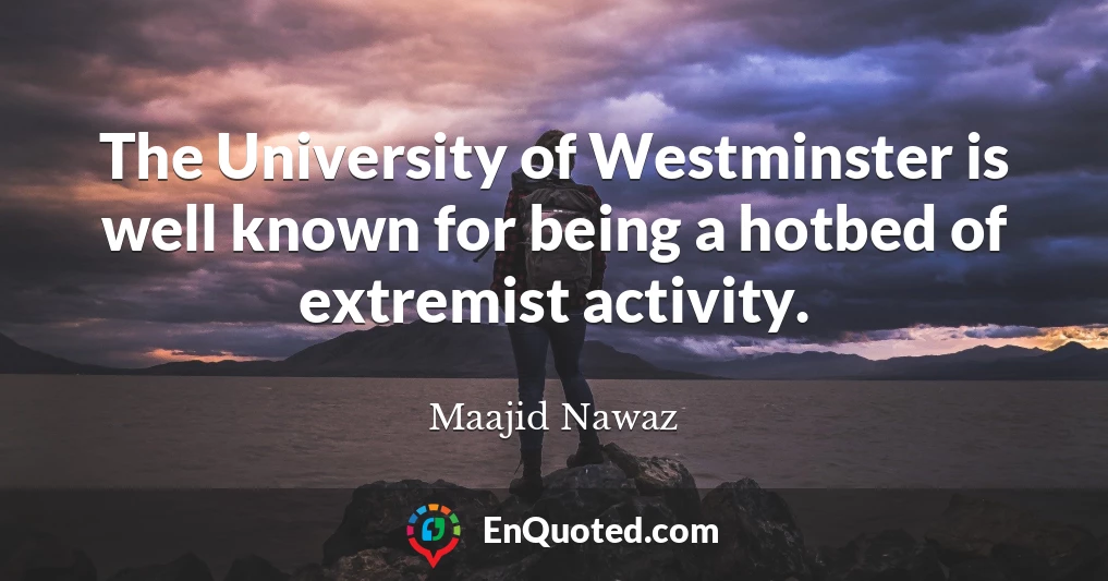 The University of Westminster is well known for being a hotbed of extremist activity.