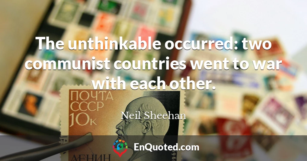 The unthinkable occurred: two communist countries went to war with each other.