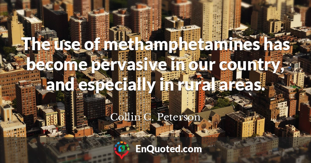 The use of methamphetamines has become pervasive in our country, and especially in rural areas.