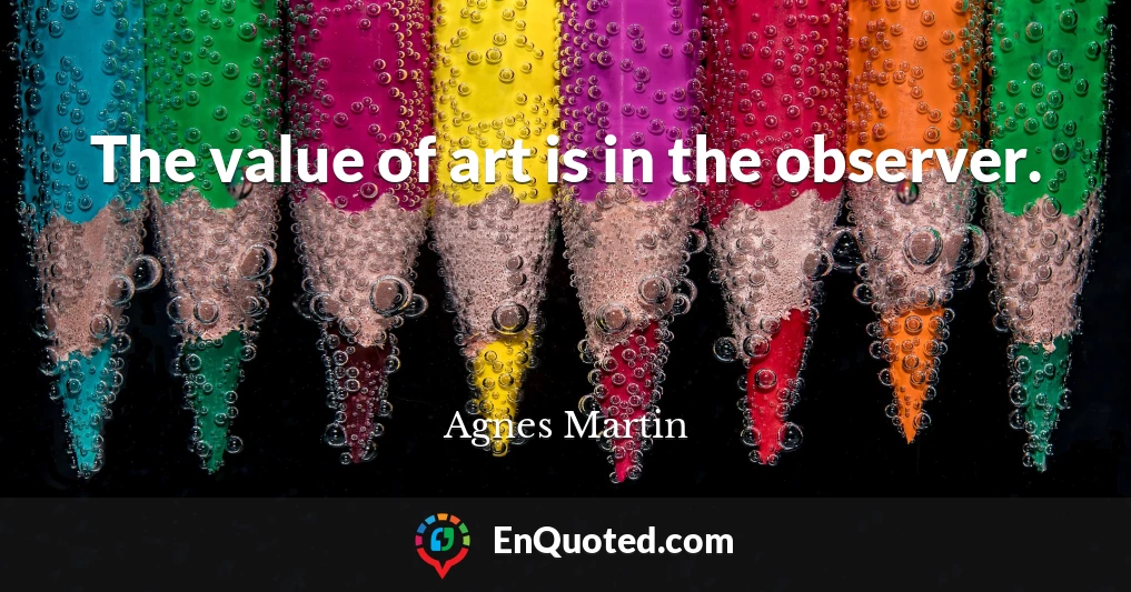 The value of art is in the observer.