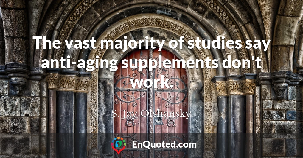 The vast majority of studies say anti-aging supplements don't work.