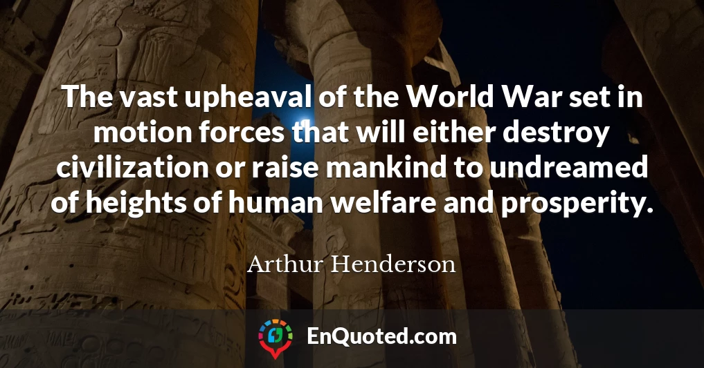 The vast upheaval of the World War set in motion forces that will either destroy civilization or raise mankind to undreamed of heights of human welfare and prosperity.