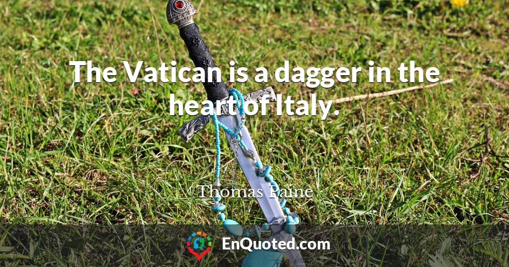 The Vatican is a dagger in the heart of Italy.