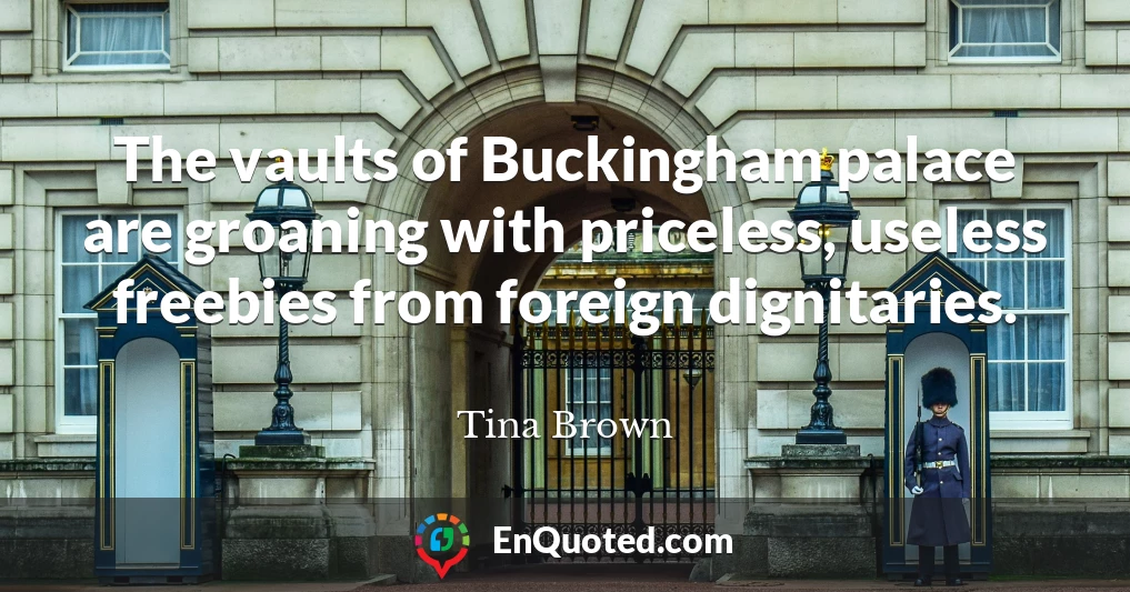 The vaults of Buckingham palace are groaning with priceless, useless freebies from foreign dignitaries.