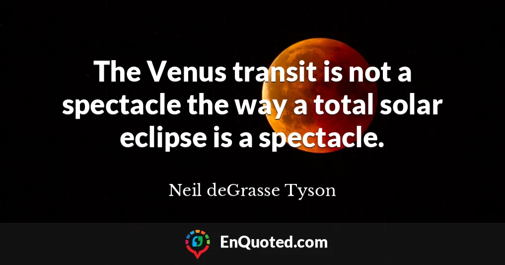 The Venus transit is not a spectacle the way a total solar eclipse is a spectacle.