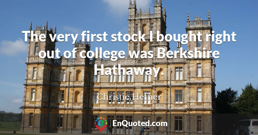 The very first stock I bought right out of college was Berkshire Hathaway.