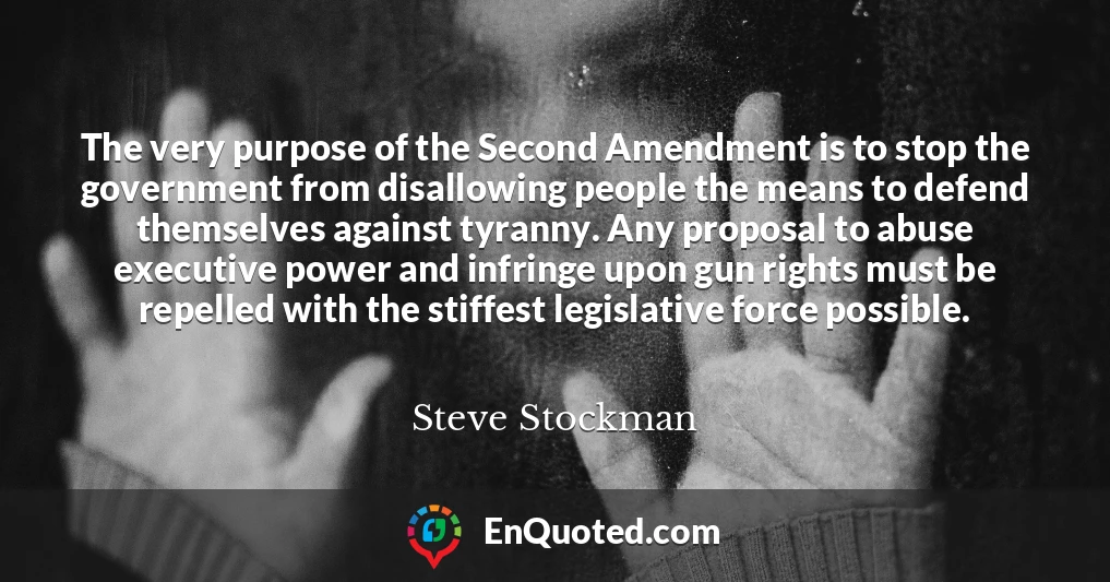 The very purpose of the Second Amendment is to stop the government from disallowing people the means to defend themselves against tyranny. Any proposal to abuse executive power and infringe upon gun rights must be repelled with the stiffest legislative force possible.