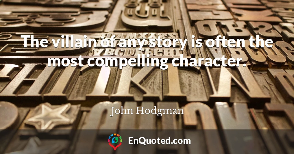 The villain of any story is often the most compelling character.