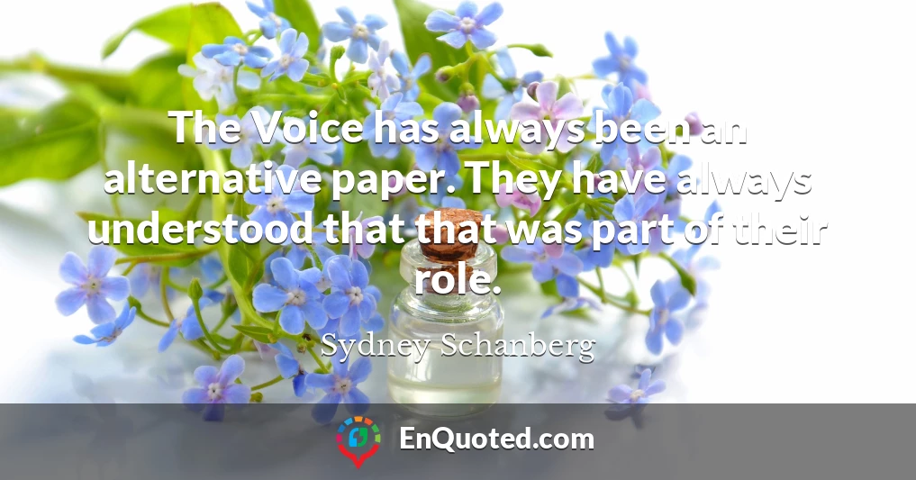 The Voice has always been an alternative paper. They have always understood that that was part of their role.