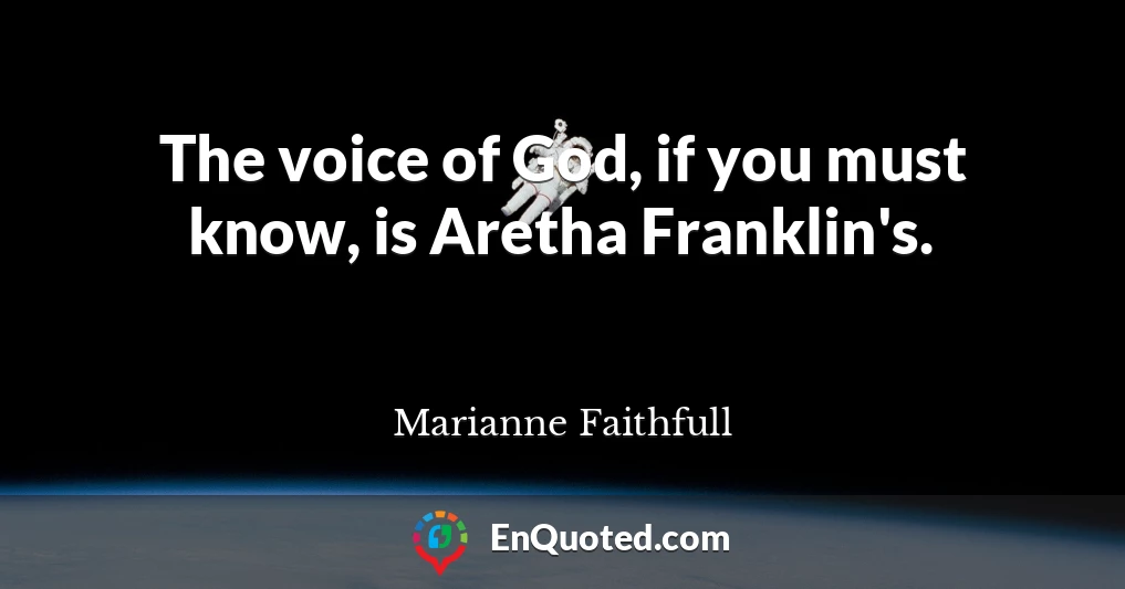 The voice of God, if you must know, is Aretha Franklin's.