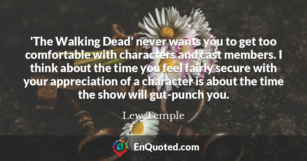'The Walking Dead' never wants you to get too comfortable with characters and cast members. I think about the time you feel fairly secure with your appreciation of a character is about the time the show will gut-punch you.