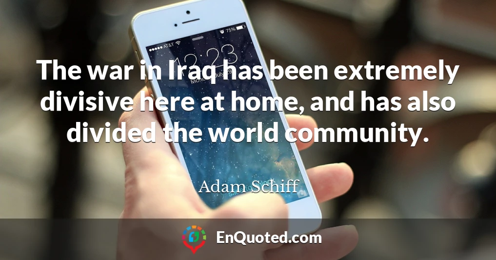 The war in Iraq has been extremely divisive here at home, and has also divided the world community.
