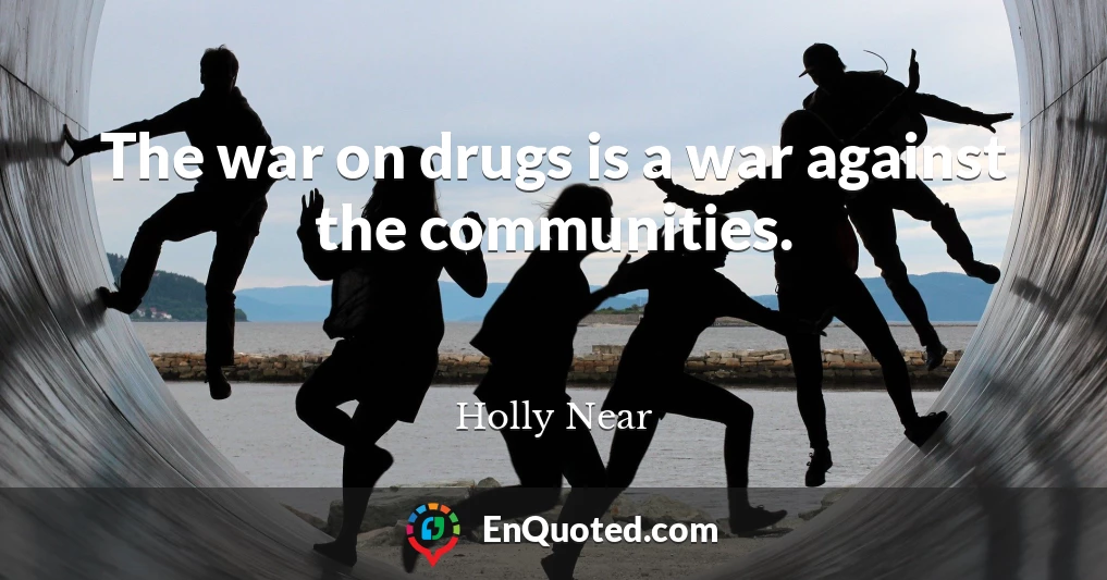 The war on drugs is a war against the communities.