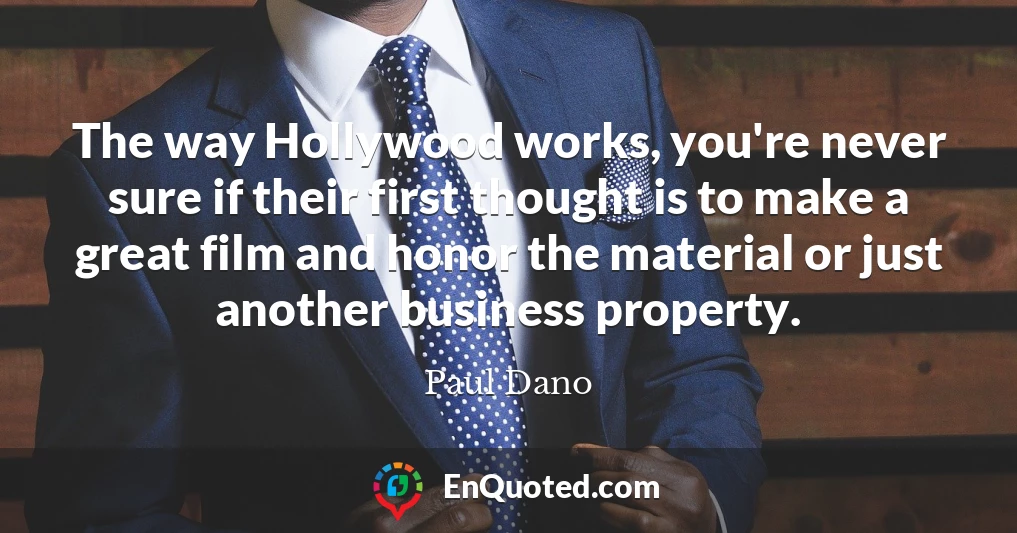 The way Hollywood works, you're never sure if their first thought is to make a great film and honor the material or just another business property.