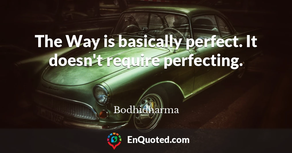 The Way is basically perfect. It doesn't require perfecting.