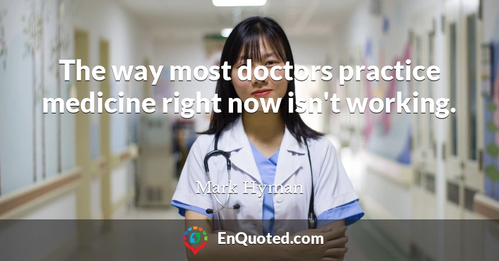 The way most doctors practice medicine right now isn't working.
