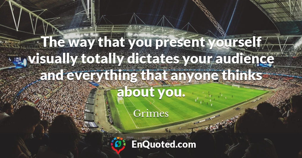 The way that you present yourself visually totally dictates your audience and everything that anyone thinks about you.
